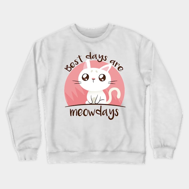 Cat Meow Best days are Meowdays Crewneck Sweatshirt by HBfunshirts